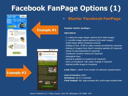 Starter Facebook FanPage Facebook FanPage Options (1) Example #1 Internet Unlimited LLC. Trolley Square, Suite 19c, Wilmington, DE 19806, USA Popular starter.