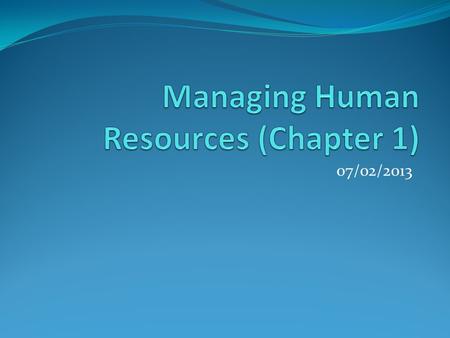 07/02/2013. Points to consider The Strategic importance of Managing HR Gaining and sustaining a competitive advantage A Framework for managing HR The.
