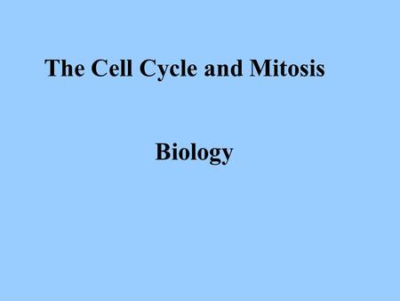 The Cell Cycle and Mitosis Biology. About 2 trillion cells are produced by you every day Per second? About 25 million Egg/Sperm  “Zygote”  Embryo 