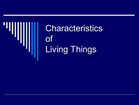 Characteristics of Living Things. Living Things Have Cells  Every living this is made of one or more cells (Cell Theory)  Living things can be unicellular.