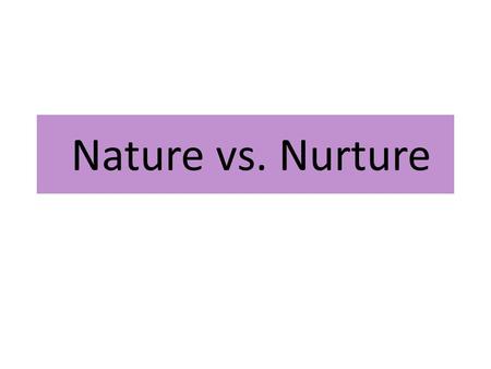 Nature vs. Nurture. Nature and Nurture When both DNA(Nature) and life experience/exposure(nurture) contribute to a phenotype TRAITNATURENURTURE Skin color.