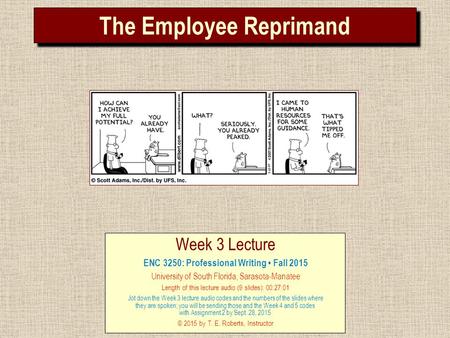 The Employee Reprimand Week 3 Lecture ENC 3250: Professional Writing Fall 2015 University of South Florida, Sarasota-Manatee Length of this lecture audio.