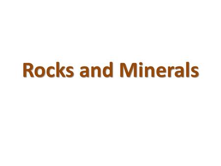 Rocks and Minerals. Rocks Rocks are any solid mass of mineral or mineral-like matter occurring naturally as part of our planet Types of Rocks 1.Igneous.