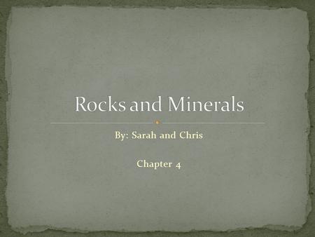 By: Sarah and Chris Chapter 4. Sedimentary rock Metamorphic rock Igneous rock.
