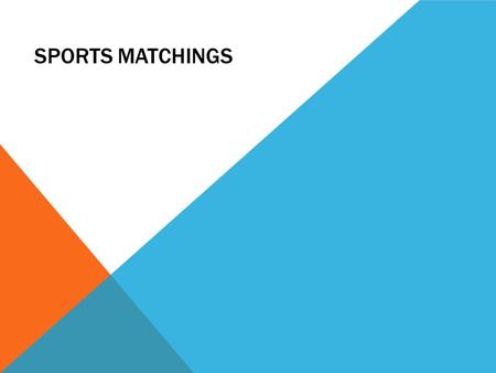 SPORTS MATCHINGS. YOUR TASK Your are the sports captain of your school. There are four different sports teams which are looking for one more person to.