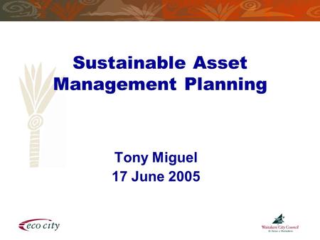 Sustainable Asset Management Planning Tony Miguel 17 June 2005.