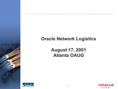 0o0o  Oracle Copyright Oracle Network Logistics August 17, 2001 Atlanta OAUG.