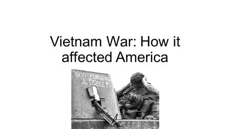 Vietnam War: How it affected America. When and Where The Vietnam war started on November 1 st, 1955 The Vietnam war ended on April 30 th, 1975 The Vietnam.