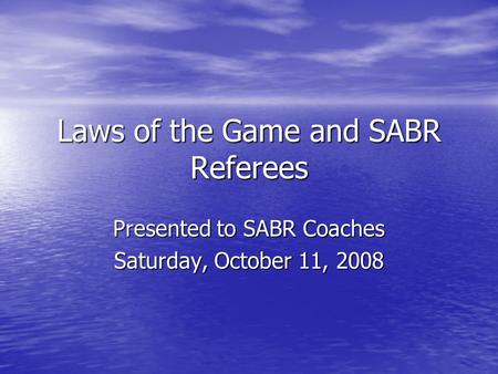 Laws of the Game and SABR Referees Presented to SABR Coaches Saturday, October 11, 2008.