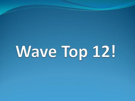 Wave Top 12!.