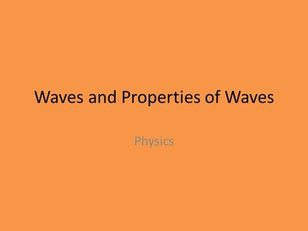 Waves and Properties of Waves Physics. Waves A disturbance that carries energy through matter or empty space while moving from 1 place to another. They.