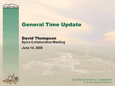 General Time Update David Thompson Epics Collaboration Meeting June 14, 2006.