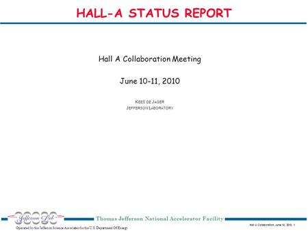 Hall A Collaboration, June 10, 2010, 1 Operated by the Jefferson Science Associates for the U.S. Department Of Energy Thomas Jefferson National Accelerator.