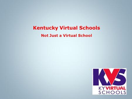 Kentucky Virtual Schools Not Just a Virtual School.