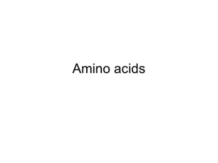 Amino acids. Essential Amino Acids 10 amino acids not synthesized by the body arg, his, ile, leu, lys, met, phe, thr, trp, val Must obtain from the diet.