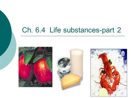 Ch. 6.4 Life substances-part 2 2006-2007 Proteins: contain C, H, O,N, & sometimes S Multipurpose molecules.