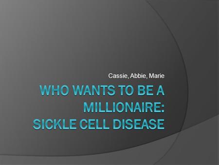 Cassie, Abbie, Marie. $1,000  A medical career that is involved with SCD would be: A. Cardiologist B. Blood Spatter Analyst C. Hematologist D. DNA Analyst.