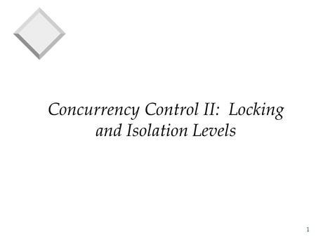 1 Concurrency Control II: Locking and Isolation Levels.