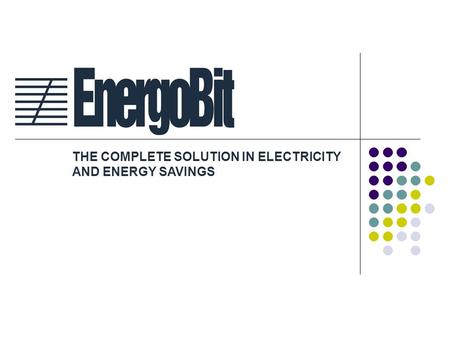 THE COMPLETE SOLUTION IN ELECTRICITY AND ENERGY SAVINGS.