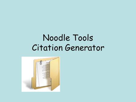 Noodle Tools Citation Generator. Noodle Tools Step 1: Go to Library and select Citing Sources Step 2: Select Link to NoodleTools.