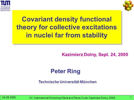 XII. International Workshop Maria and Pierre Curie, Kazimierz Dolny, 2005 24.09.20051 Covariant density functional theory for collective excitations in.