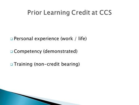  Personal experience (work / life)  Competency (demonstrated)  Training (non-credit bearing)