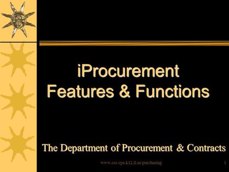 Www.csc.cps.k12.il.us\purchasing1 iProcurement Features & Functions The Department of Procurement & Contracts.