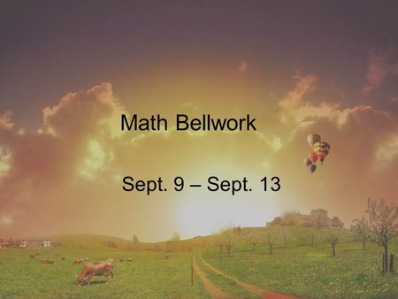 Math Bellwork Sept. 9 – Sept. 13. Bellwork 9/9/13 Simplify. Write as a fraction. 1. 2 -6 2. (-3) -4 3. 3 -3 4. (-2) -5.