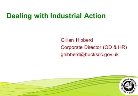 Dealing with Industrial Action Gillian Hibberd Corporate Director (OD & HR)