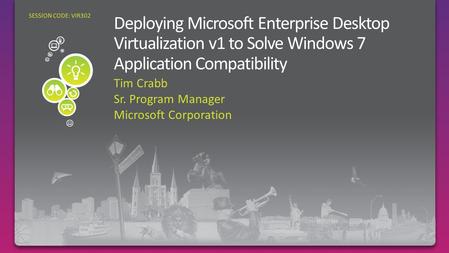 Tim Crabb Sr. Program Manager Microsoft Corporation SESSION CODE: VIR302.
