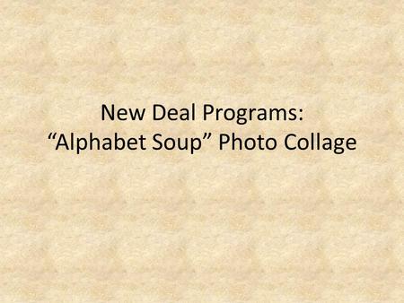 New Deal Programs: “Alphabet Soup” Photo Collage.