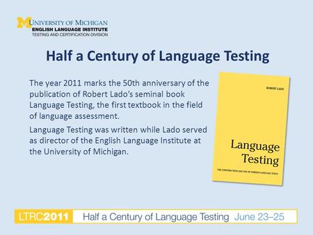 Half a Century of Language Testing The year 2011 marks the 50th anniversary of the publication of Robert Lado’s seminal book Language Testing, the first.