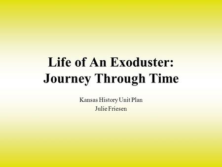 Life of An Exoduster: Journey Through Time Kansas History Unit Plan Julie Friesen.