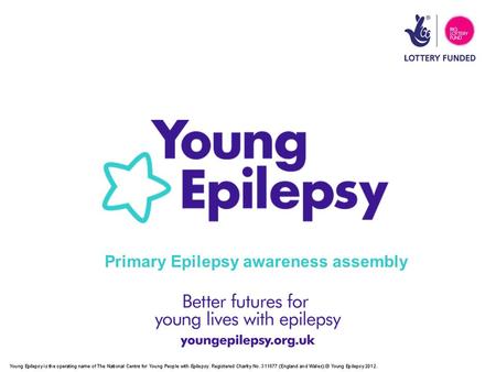 Primary Epilepsy awareness assembly. Epilepsy is much more common than people realise Epilepsy can take effect suddenly for a short time We can all help.
