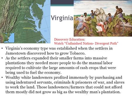 Virginia Virginia’s economy type was established when the settlers in Jamestown discovered how to grow Tobacco. As the settlers expanded their smaller.