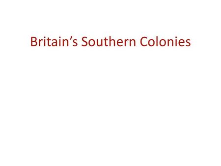 Britain’s Southern Colonies. Settlement in North America Jamestown (English)- 1607 Quebec (French)- 1608 Santa Fe (Spanish)- 1610.