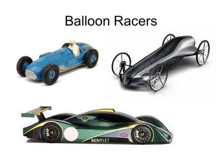 Balloon Racers. Balloon racers rely on Newton's Third Law of Motion. As the air rushes backward out of the balloon it pushes the car forward in the opposite.