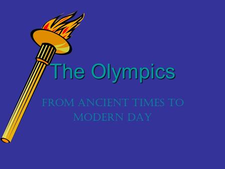 The Olympics From Ancient Times to Modern Day. In the beginning… The first Olympic games were held in Athens, Greece in the year 776 B.C.