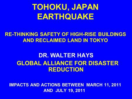 TOHOKU, JAPAN EARTHQUAKE RE-THINKING SAFETY OF HIGH-RISE BUILDINGS AND RECLAIMED LAND IN TOKYO IMPACTS AND ACTIONS BETWEEN MARCH 11, 2011 AND JULY 19,