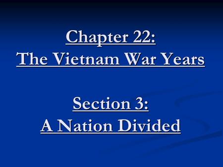 Chapter 22: The Vietnam War Years Section 3: A Nation Divided