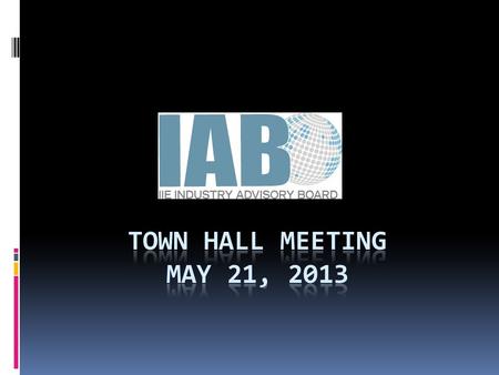  Who we are?  What’s the IAB been doing?  Professional networking  Where we’re looking to go?  Q&A, feedback & discussion IAB Town Hall Agenda.