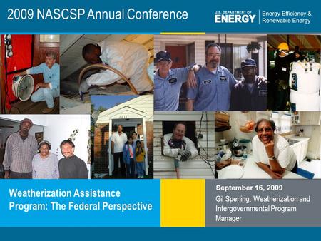 Program Name or Ancillary Texteere.energy.gov 2009 NASCSP Annual Conference Weatherization Assistance Program: The Federal Perspective September 16, 2009.