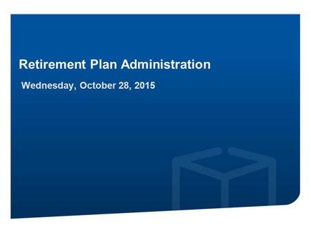 Disclaimer Retirement Plan Administration Wednesday, October 28, 2015.