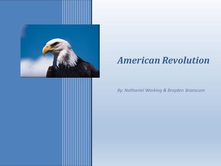 Presenter Name and Title American Revolution By: Nathaniel Working & Brayden Branscum.