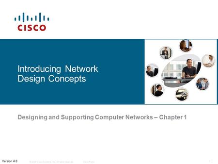 © 2006 Cisco Systems, Inc. All rights reserved.Cisco Public 1 Version 4.0 Introducing Network Design Concepts Designing and Supporting Computer Networks.