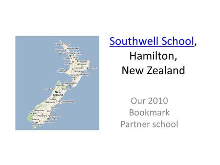Southwell SchoolSouthwell School, Hamilton, New Zealand Our 2010 Bookmark Partner school.