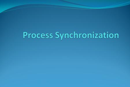 Process Synchronization Background The Critical-Section Problem Peterson’s Solution Synchronization Hardware Semaphores Classic Problems of Synchronization.