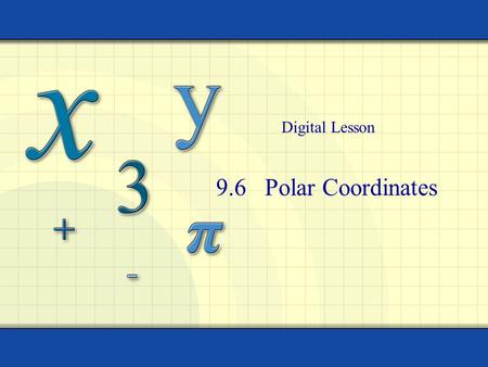 9.6 Polar Coordinates Digital Lesson. HWQ 3/24 Find a set of parametric equations to represent the graph of using the parameter. Sketch a graph on showing.