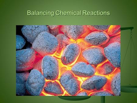 Balancing Chemical Reactions. Reactants: Zn + I 2 Product: Zn I 2.