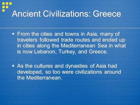 Ancient Civilizations: Greece  From the cities and towns in Asia, many of travelers followed trade routes and ended up in cities along the Mediterranean.